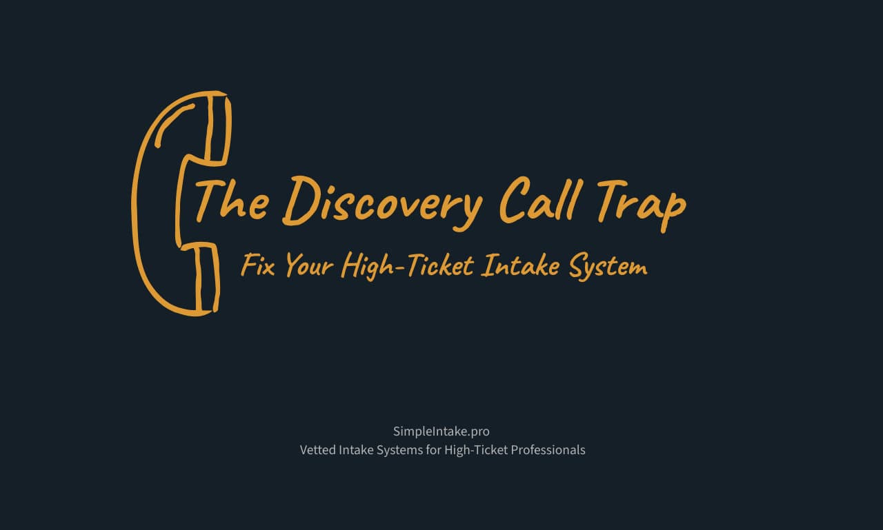 The Discovery Call Trap: Fix Your High-Ticket Intake System